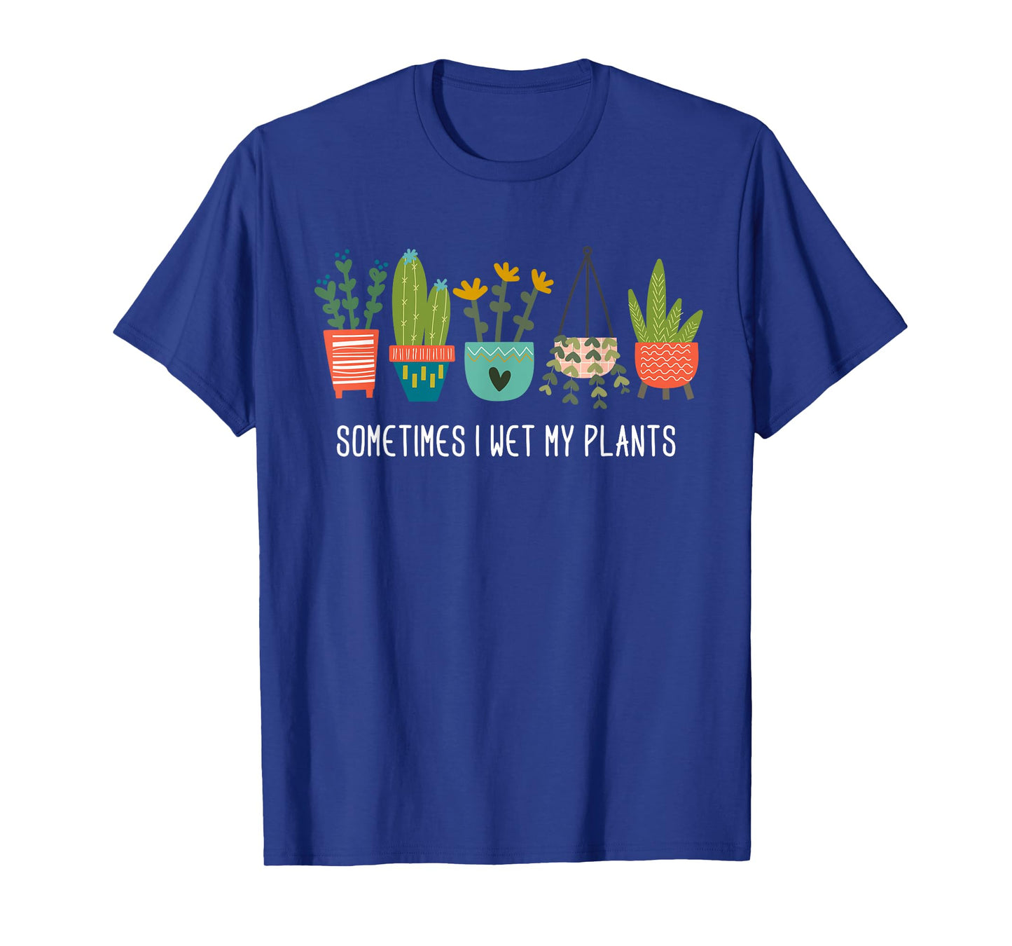 Sometimes I Wet My Plants Shirt Funny Gardening Cactus T-Shirt