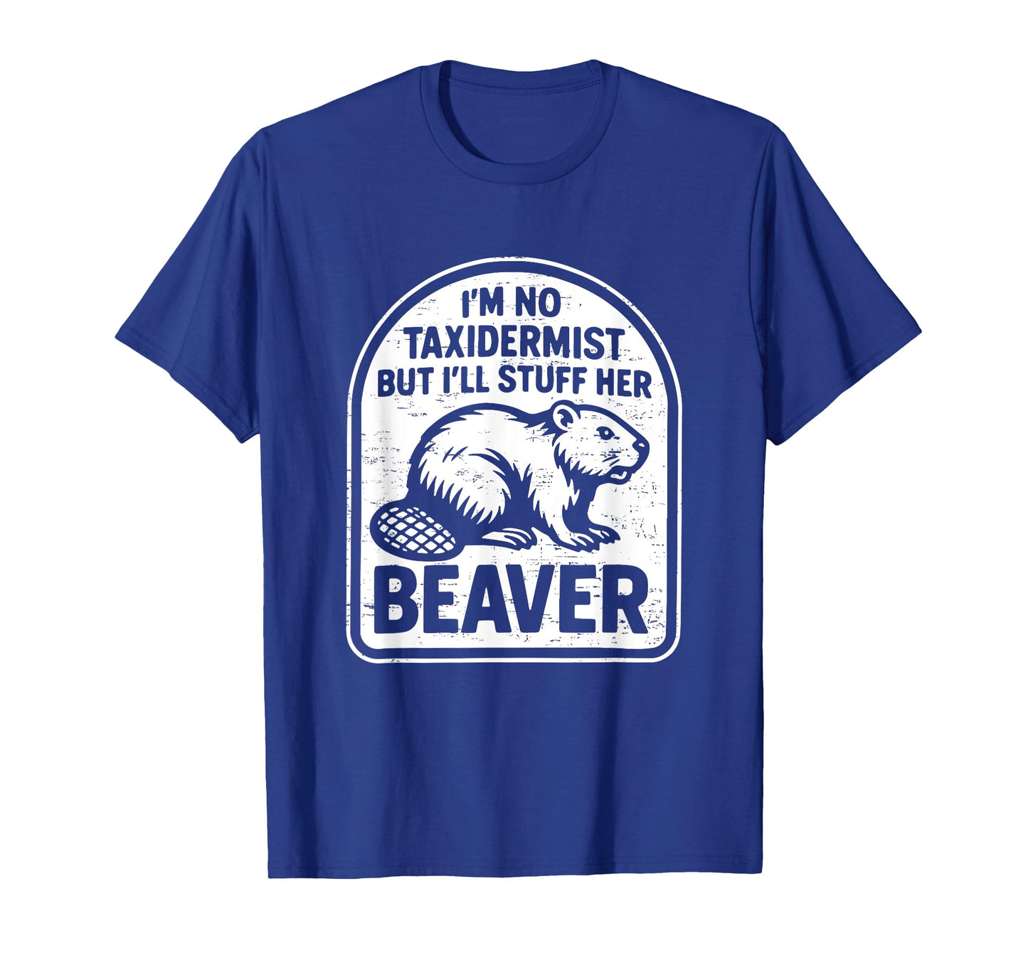 Retro I'm No Taxidermist But I'll Stuff Her Beaver Funny T-Shirt
