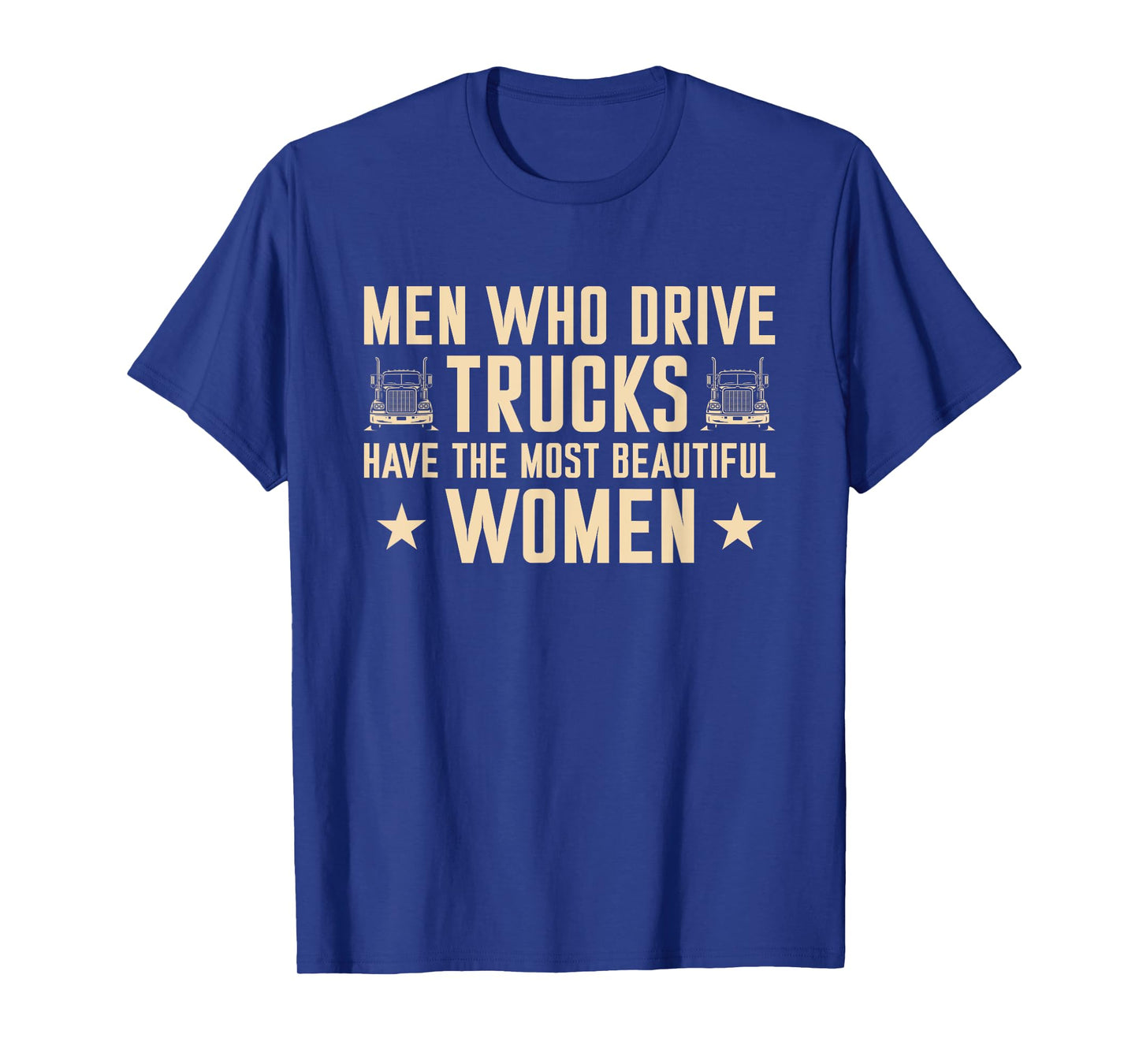 Men Who Drive Trucks Have The Most Beautiful Women Trucker T-Shirt
