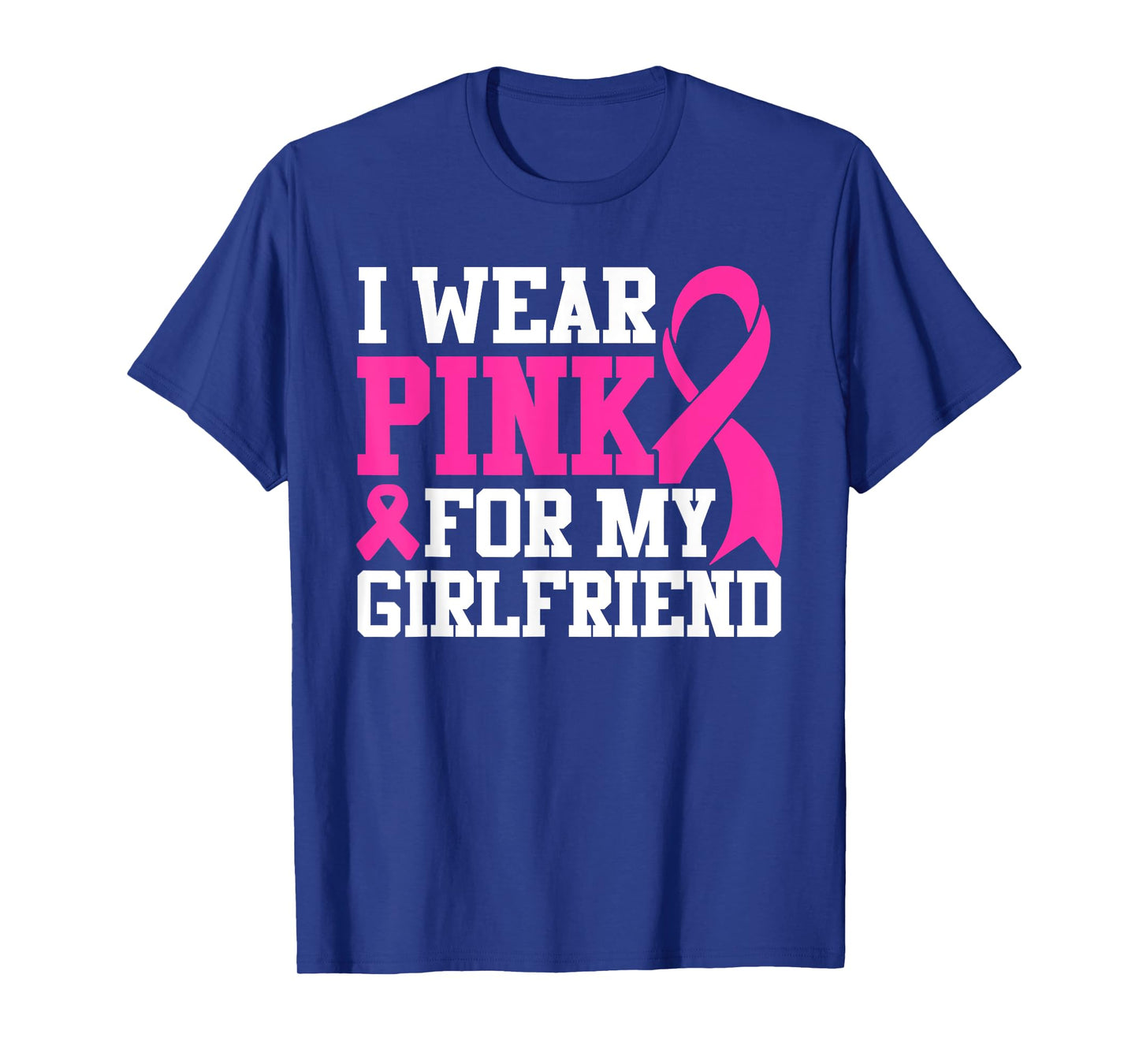 I Wear Pink For My Girlfriend Breast Cancer Awareness T-Shirt