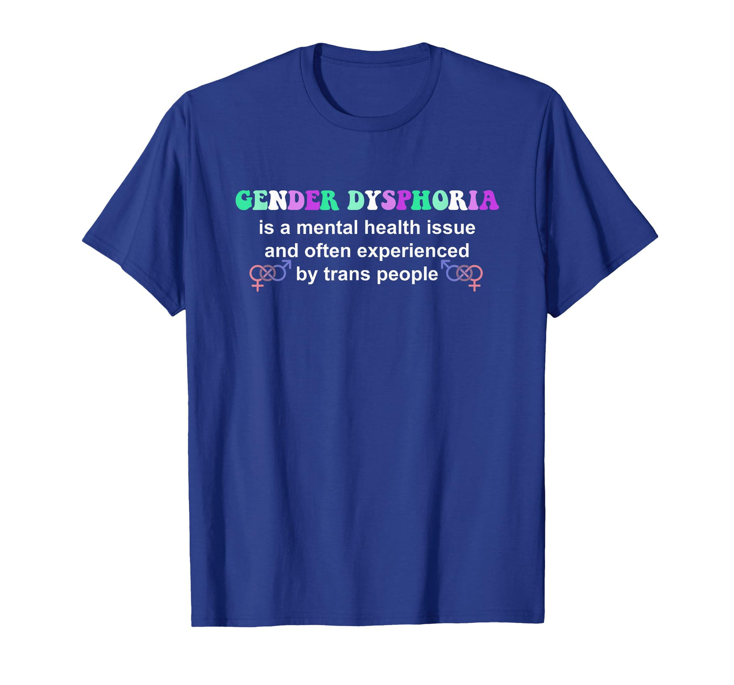 Gender Dysphoria Is A Mental Health Issue Design T-Shirt