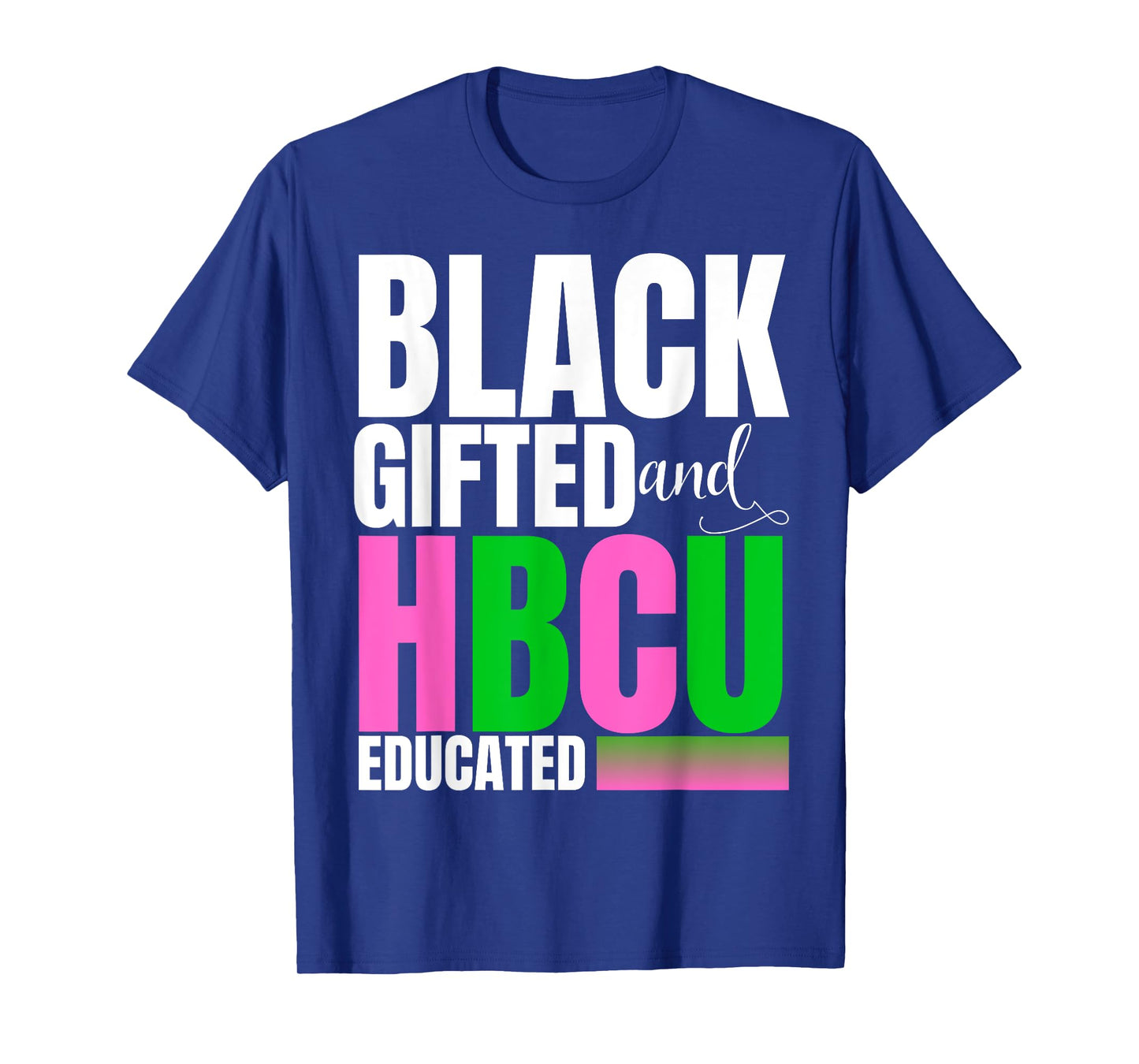 Proud Black Gifted And HBCU Educated Pink And Green T-Shirt