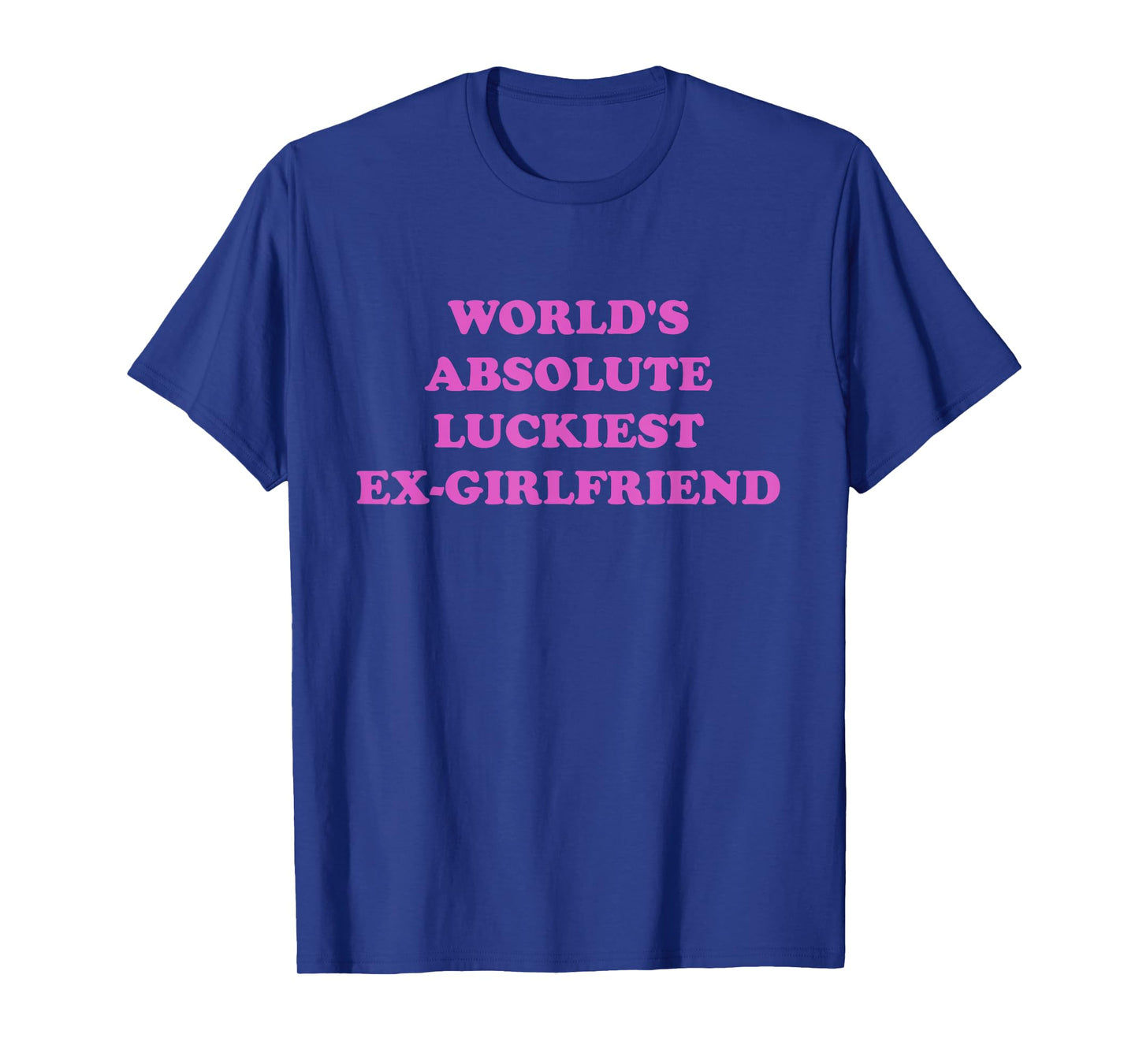 World's Absolute Luckiest Ex-girlfriend T-Shirt