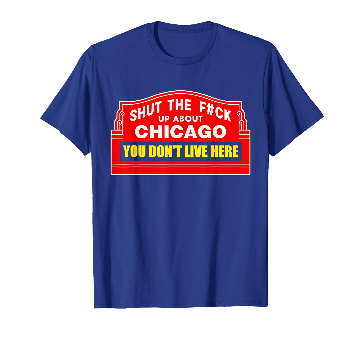 Shut The Fck Up About Chicago You Don't Live Here Quote T-Shirt