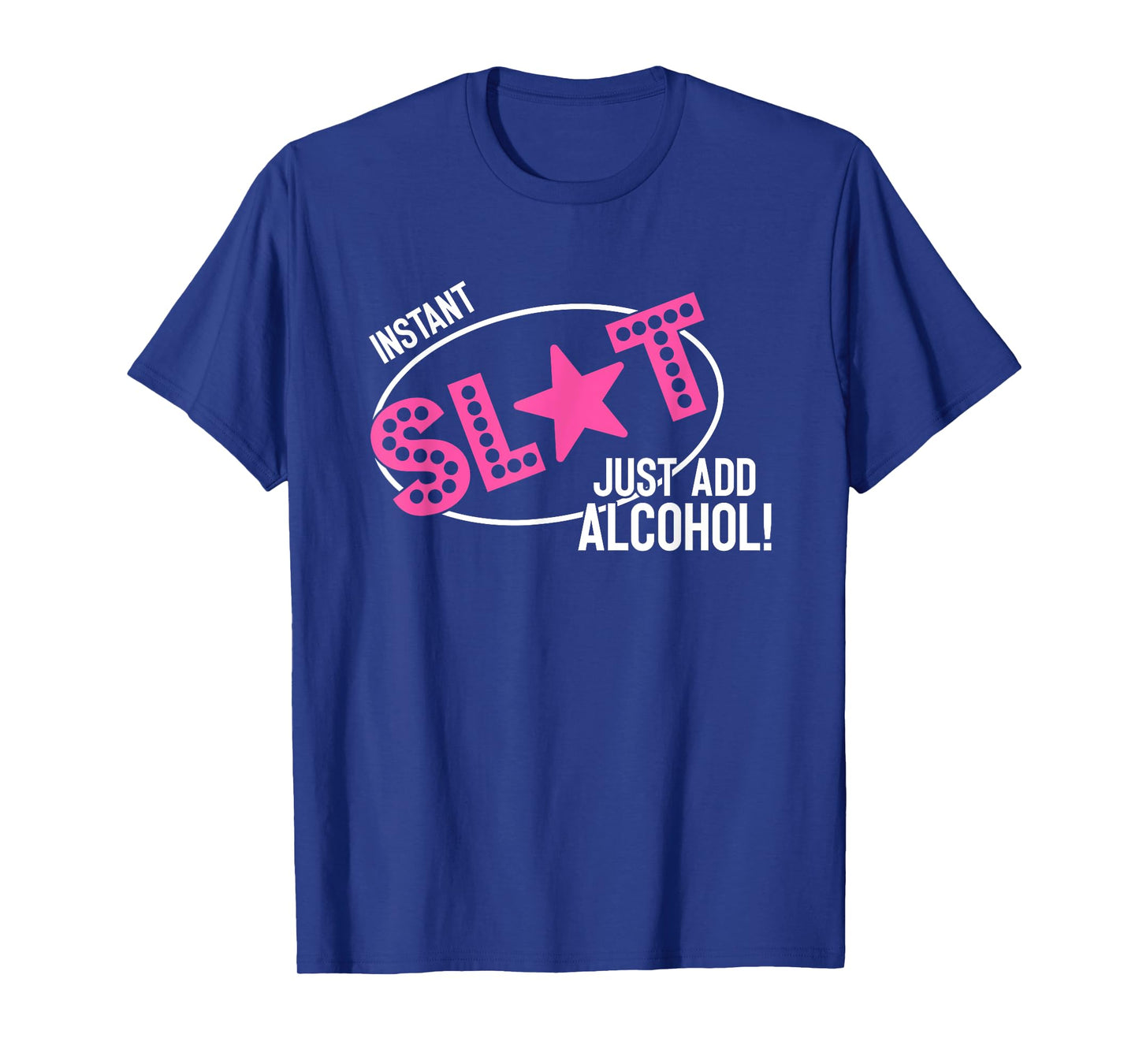 Instant Slut Just Add Alcohol Funny Design T-Shirt
