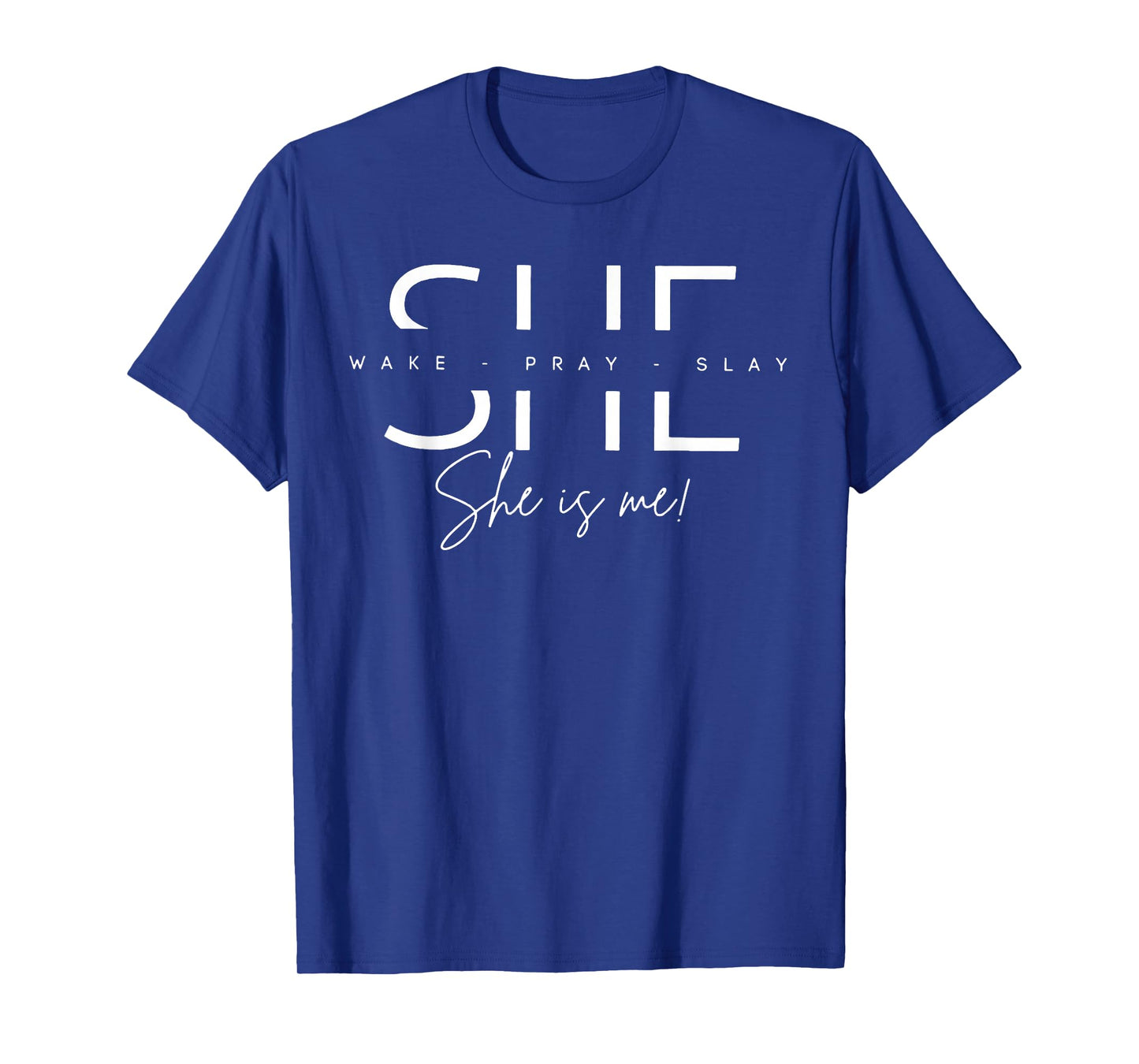 She Wake Pray Slay She Is Me T-Shirt