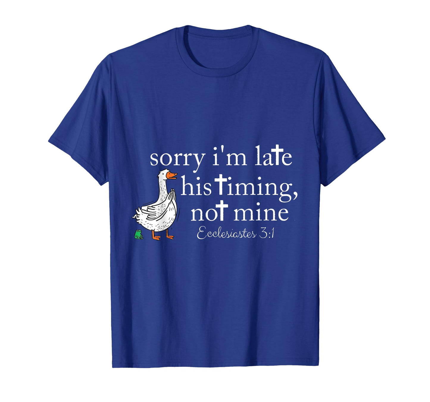 Sorry I'm Late His Timing Not Mine Funny Goose Meme T-Shirt