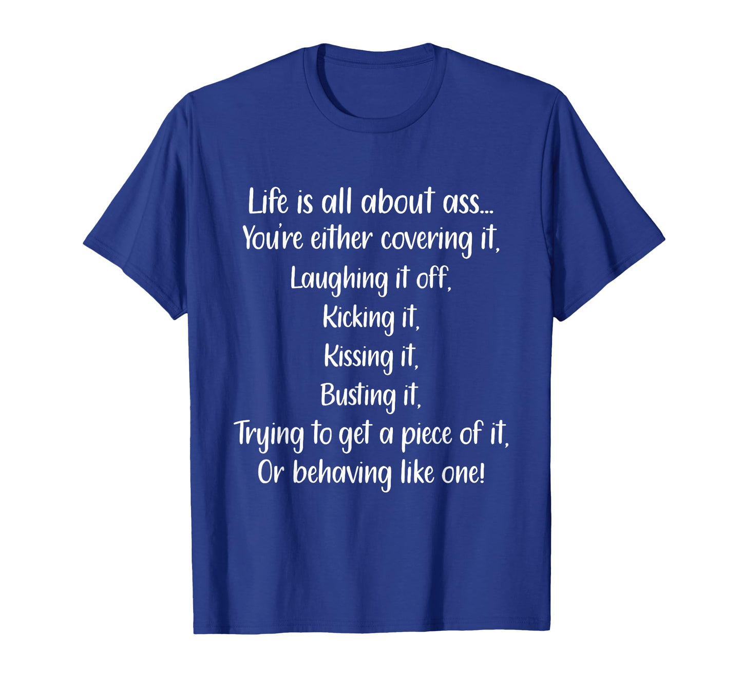 Life Is All About Ass You’re Either Covering It Laughing It T-Shirt