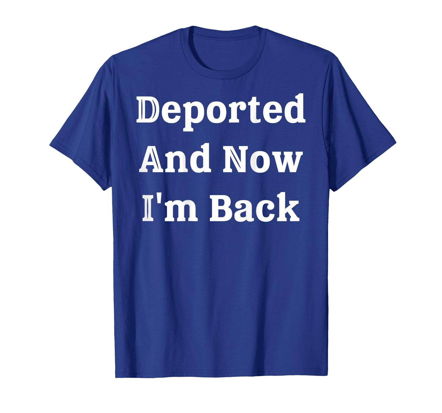 (On Back) Deported And Now I'm Back Funny Quote Men Women T-Shirt