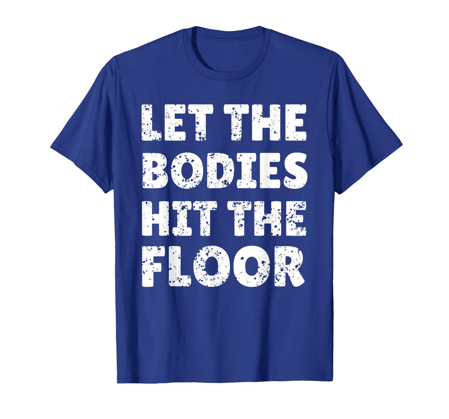Let The Bodies Hit The Floor Saying for Party Rave Festival T-Shirt