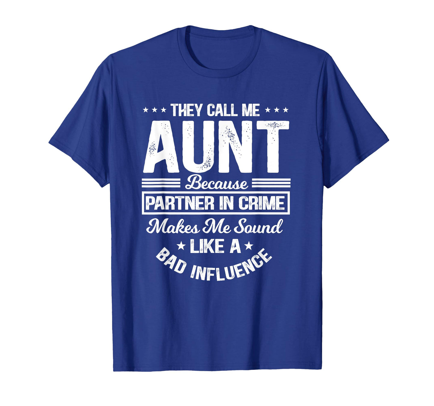 They Call Me Aunt Because Partner In Crime Bad Influence T-Shirt