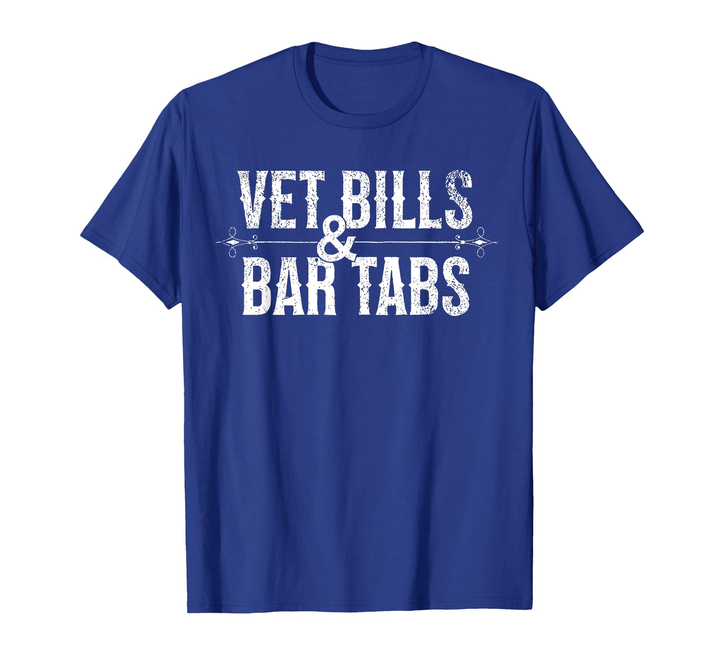 Vet Bills And Bar Tabs Funny Saying Quote Men Women Retro T-Shirt