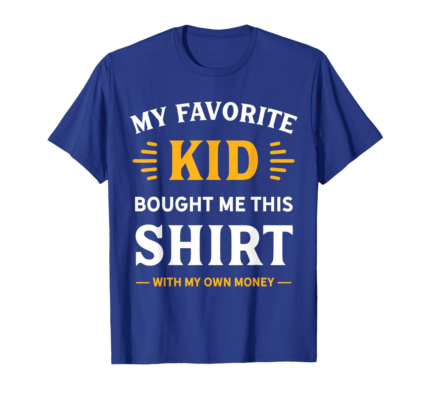 My Favorite Kid Bought Me This Shirt With My Money T-Shirt