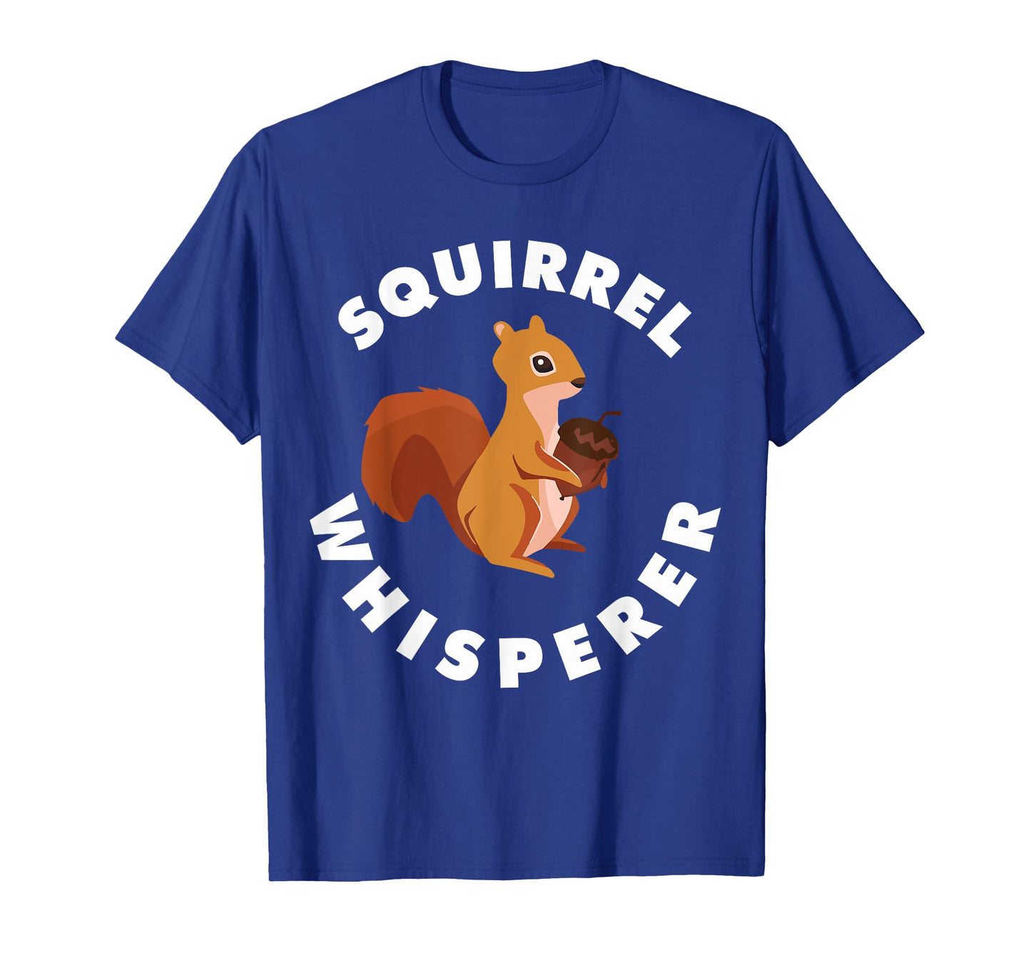 Squirrel Whisperer Funny Forest Animal Rodent Lovers Outfit T-Shirt