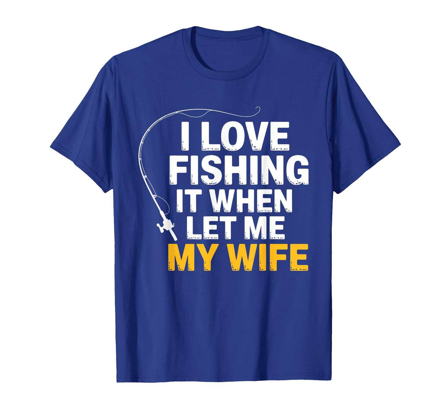 Funny Fishing – I Love Fishing When My Wife Lets Me Husband T-Shirt