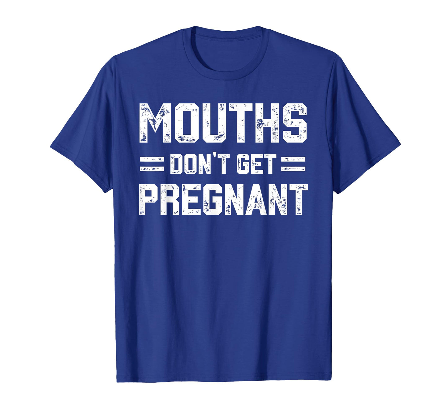 Mouths Don't Get Pregnant Funny Vintage Humor Joke Outfit T-Shirt