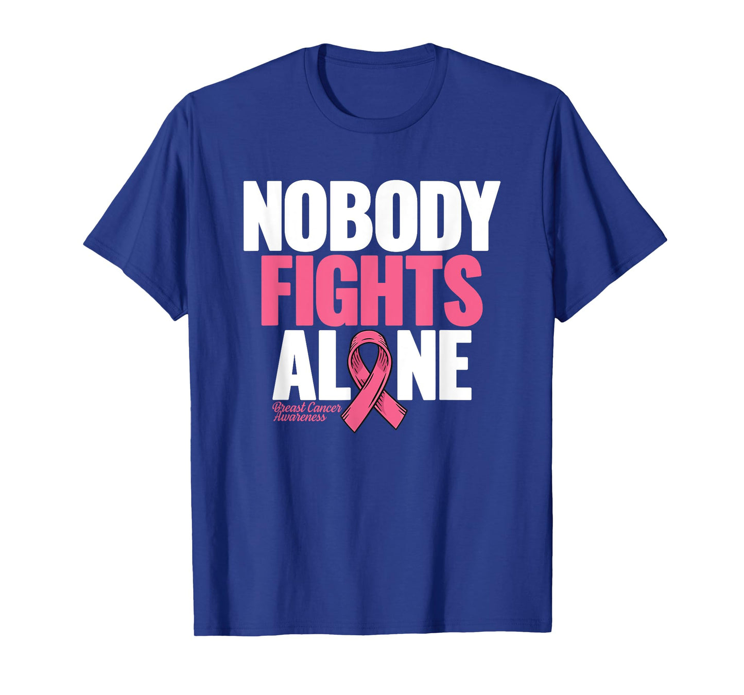 Breast Cancer Nobody Fights Alone Breast Cancer Awareness T-Shirt