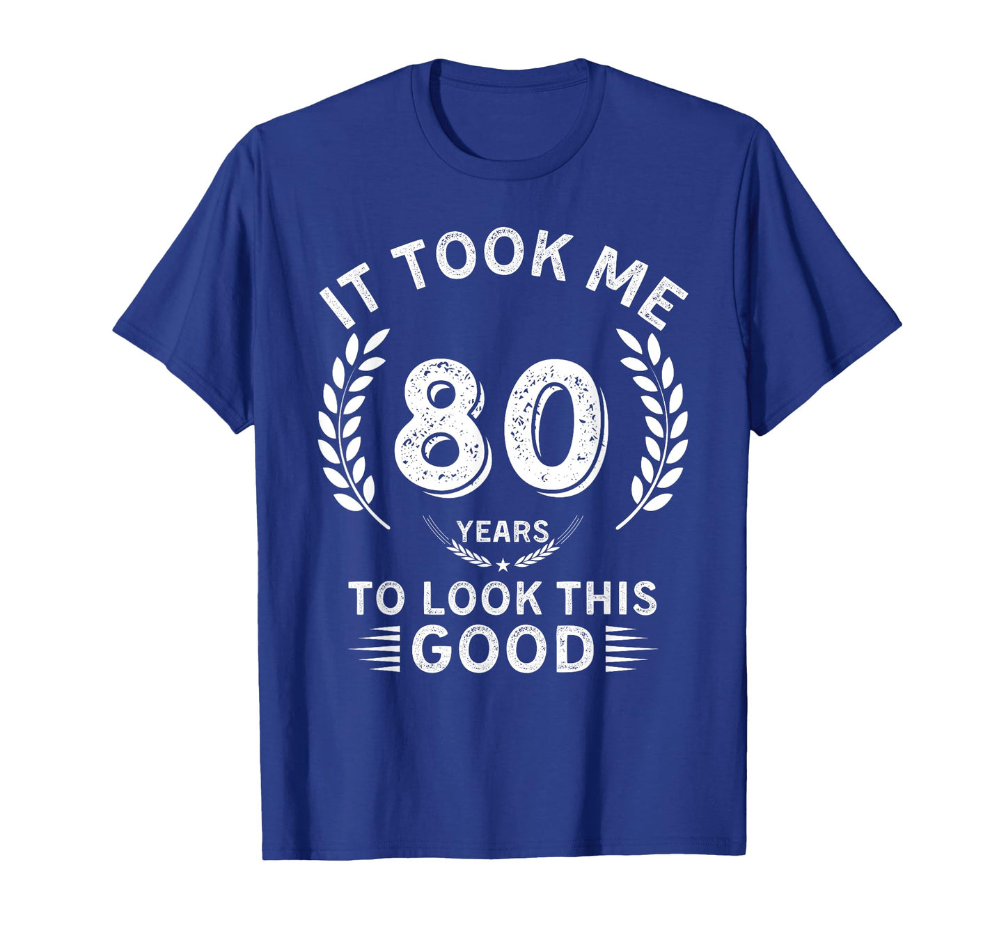 It Took Me 80 Years To Look This Good 80 birthday gifts T-Shirt