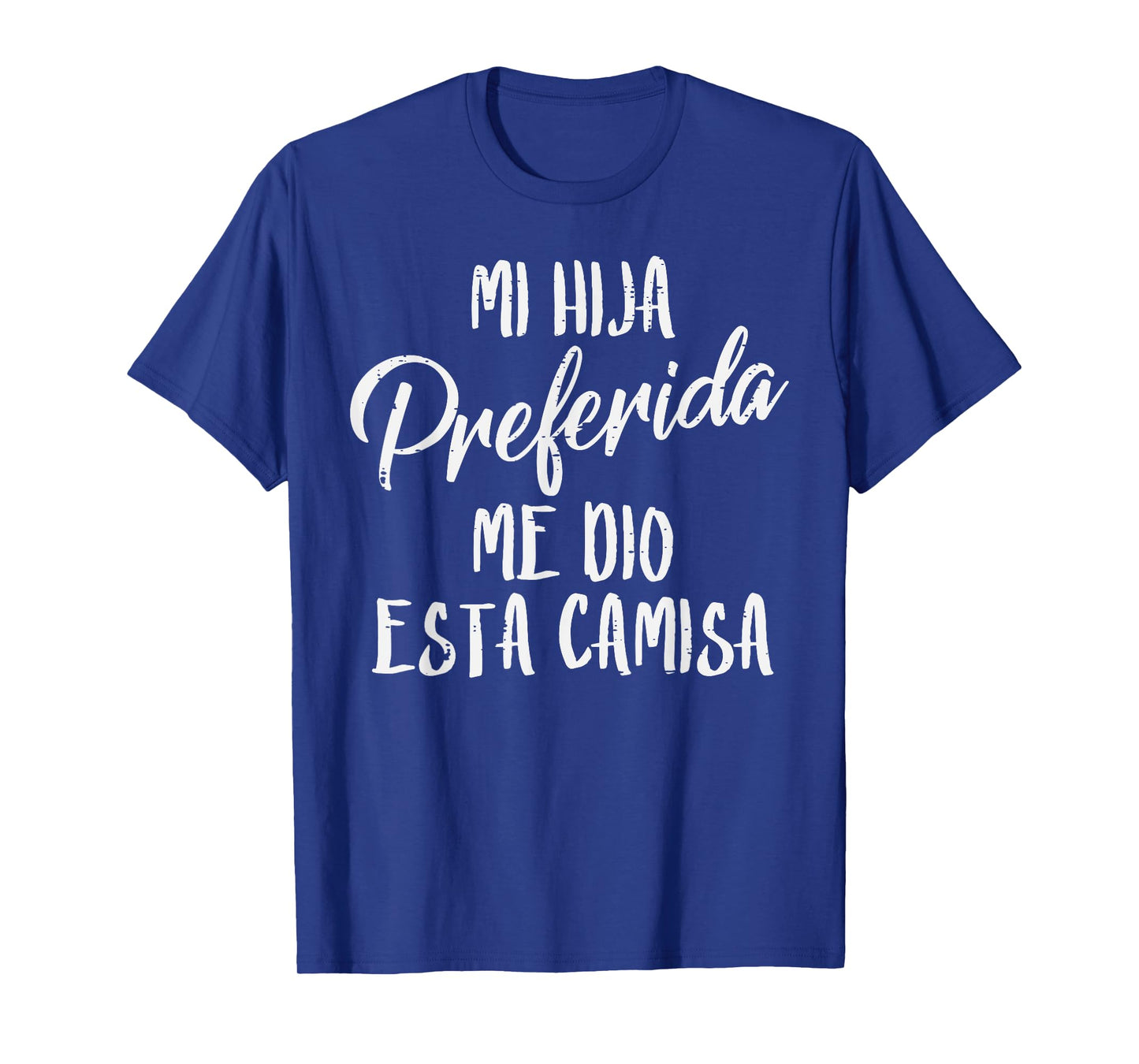 Mi Hija Preferida Spanish Favorite Daughter Fathers Day Dad T-Shirt