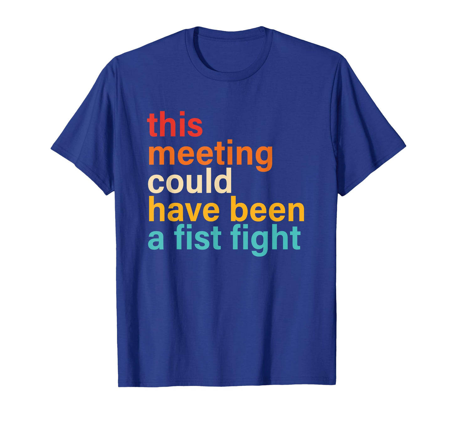 This Meeting Could Have Been A Fist Fight Funny Saying T-Shirt