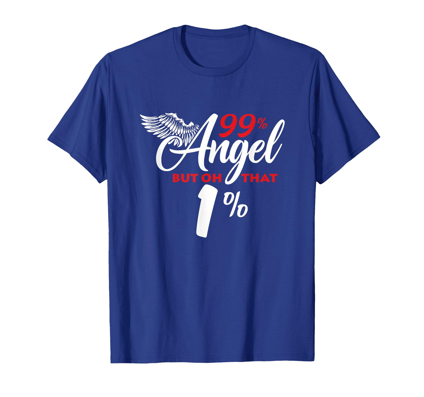 Funny 99% Angel But Oh That 1% T-Shirt