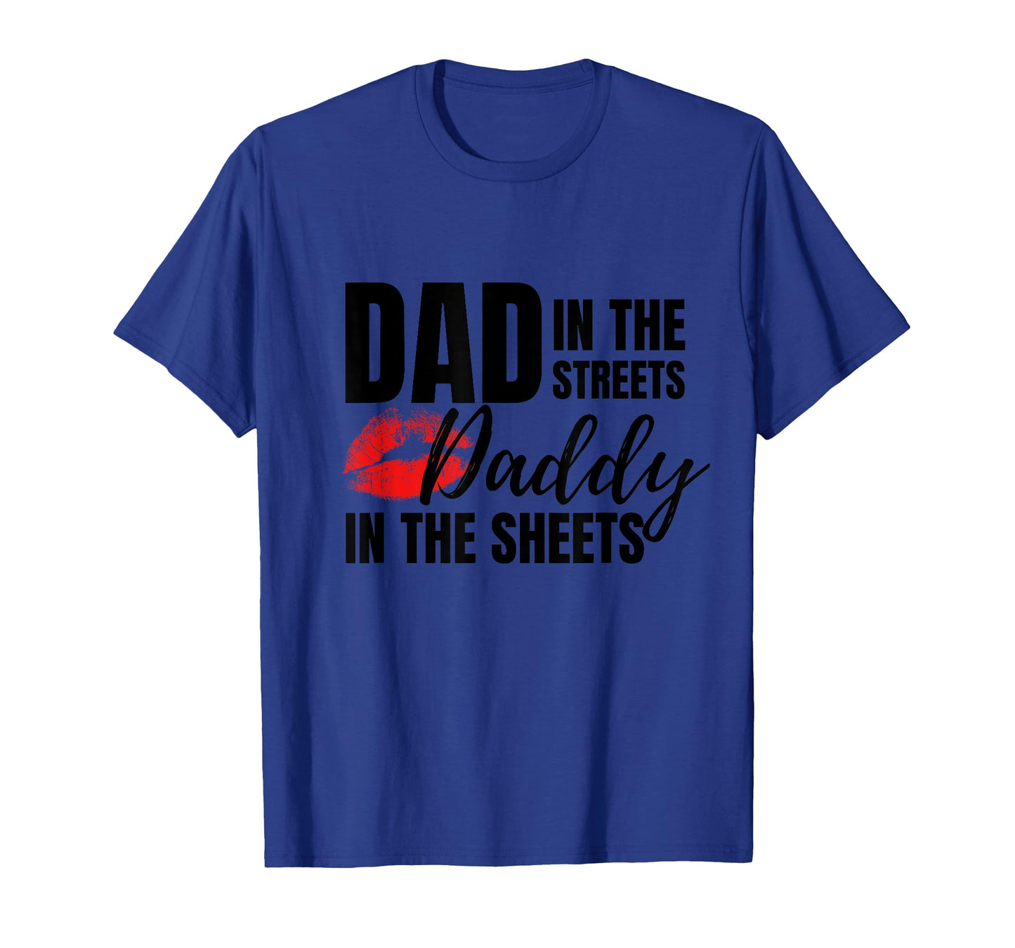 Dad in the Streets Daddy in the Sheets Funny T-Shirt