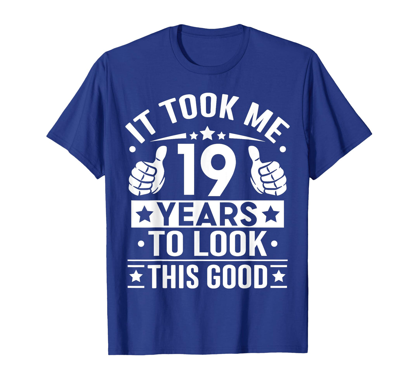 It Took Me 19 Years To Look This Good, 19th Birthday Present T-Shirt