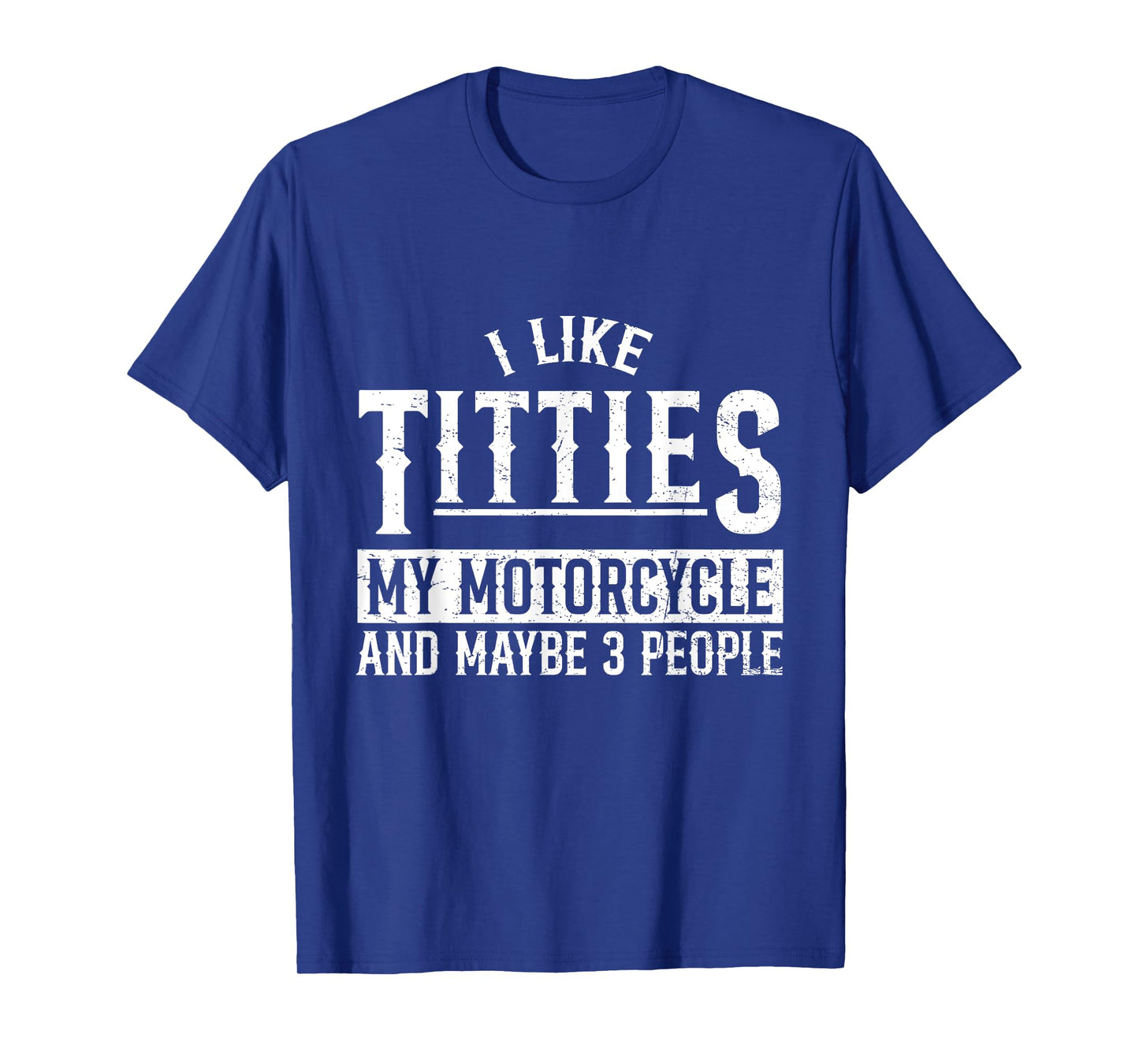 I Like Titties My Motorcycle and Maybe 3 People Funny Biker T-Shirt