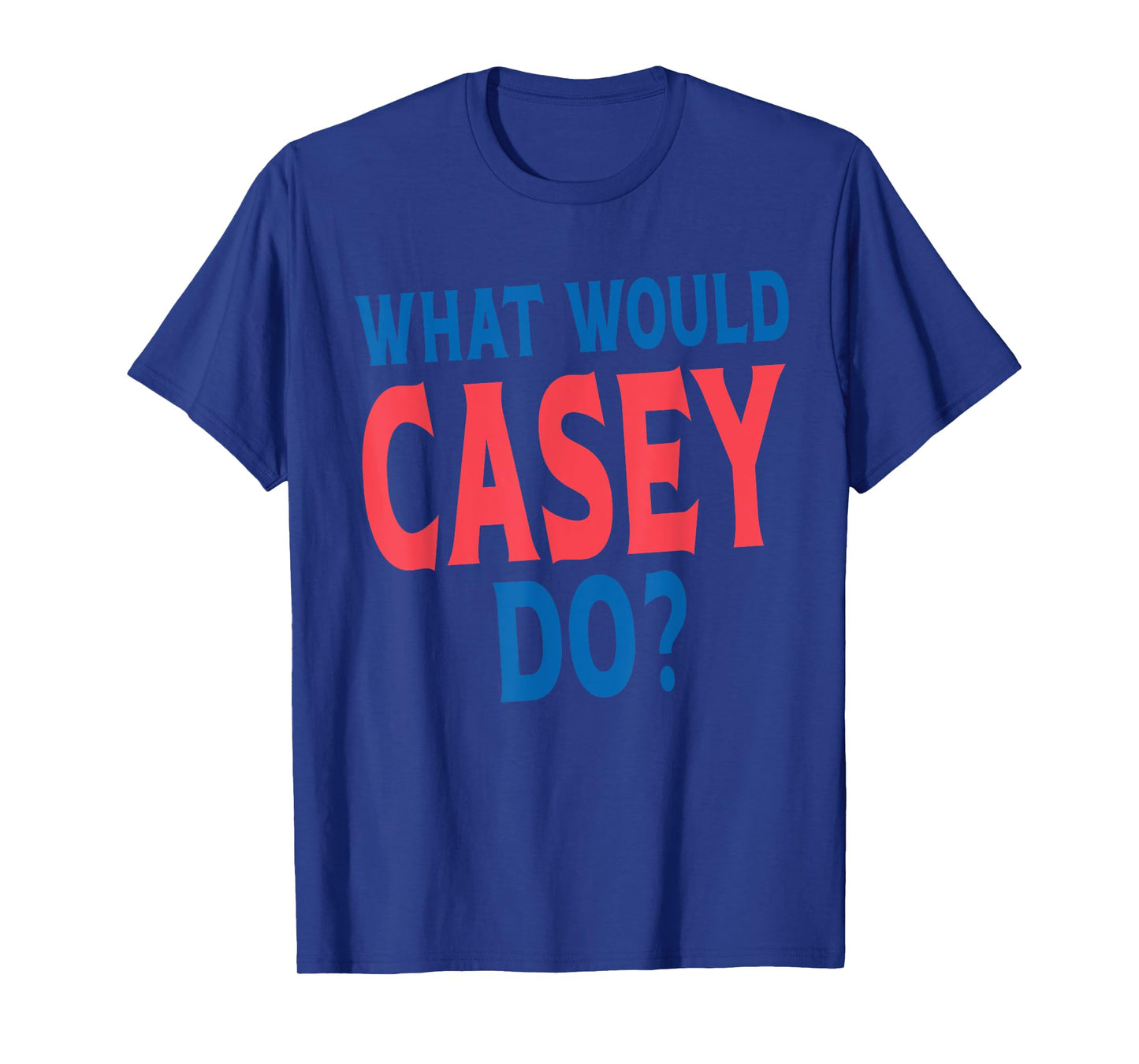 What Would Casey Do Personal Name First Name Funny Casey T-Shirt