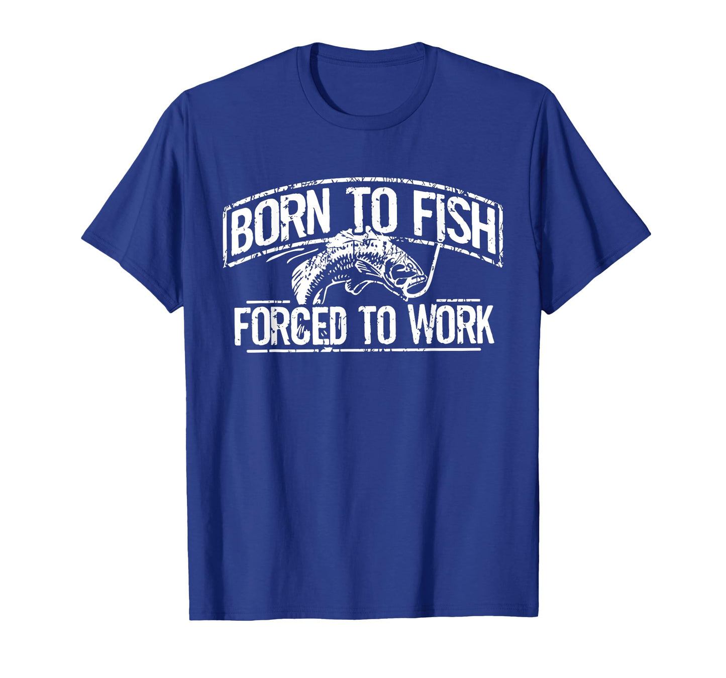Born To Fish Forced Work Bass Funny Fishing Fisherman Gifts T-Shirt