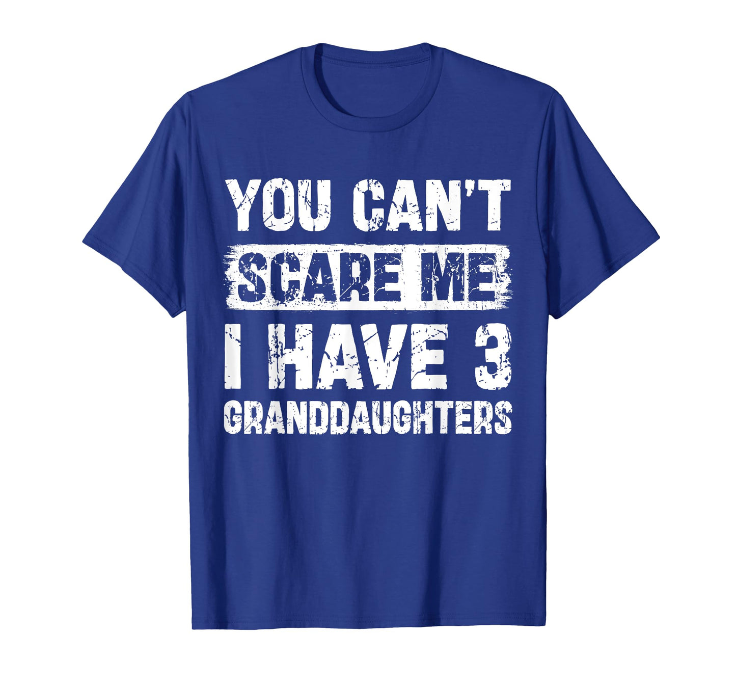 You Can't Scare Me I Have Three Granddaughters Funny Family T-Shirt