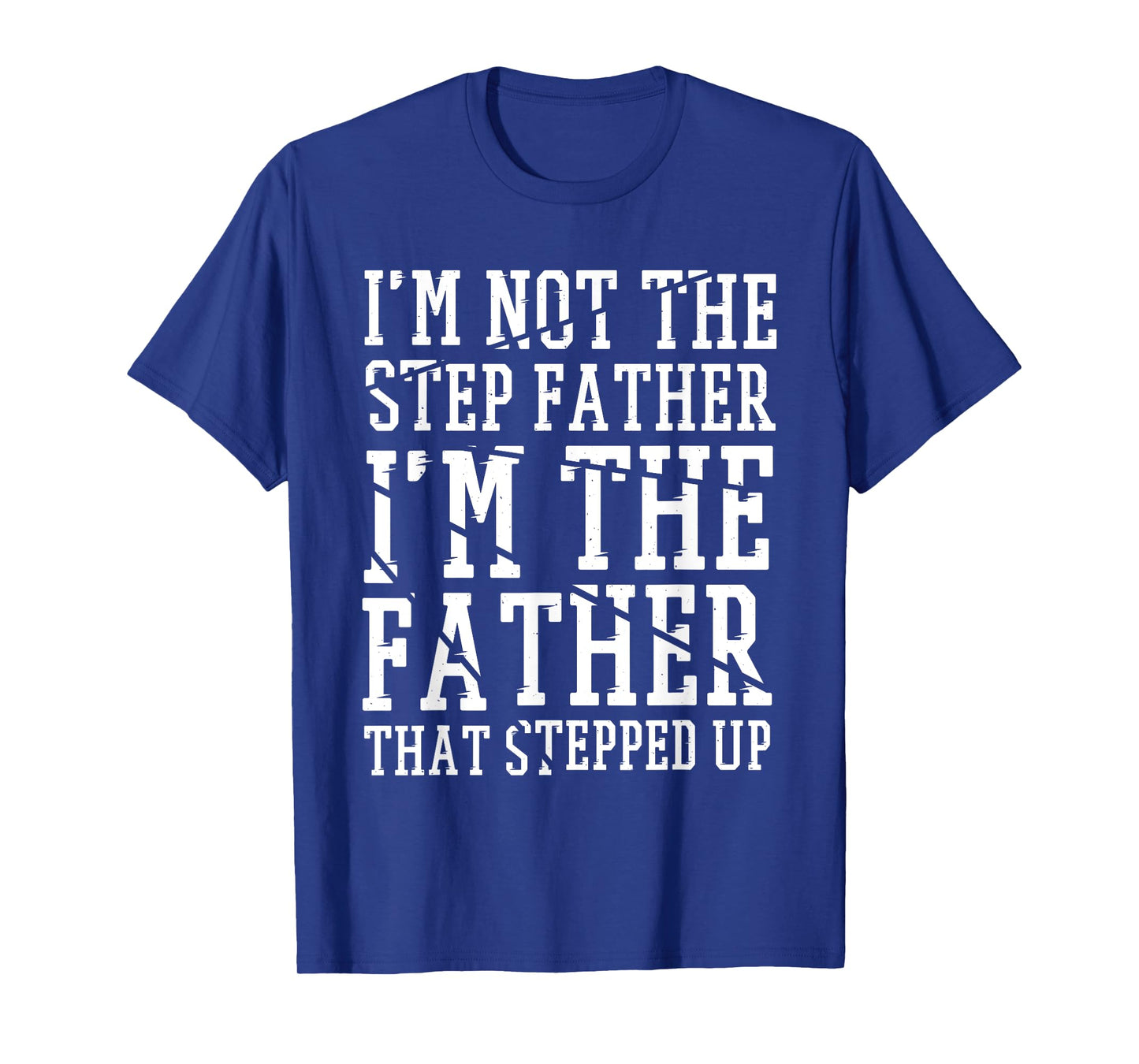 I'M The Father That Stepped Up, Step-dad & Stepdad T-Shirt