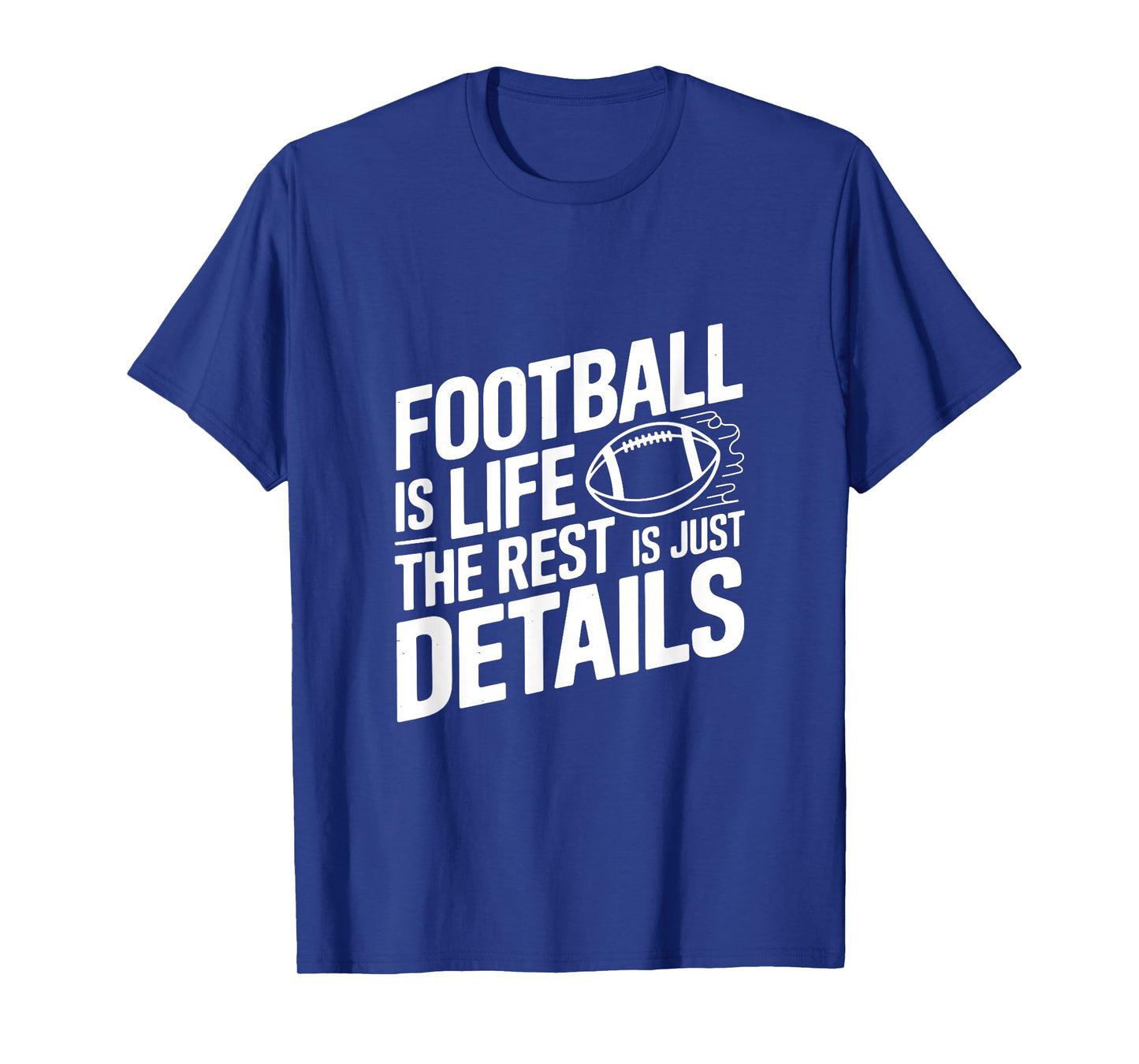 Football Is Life the Rest Is Just Details T-Shirt