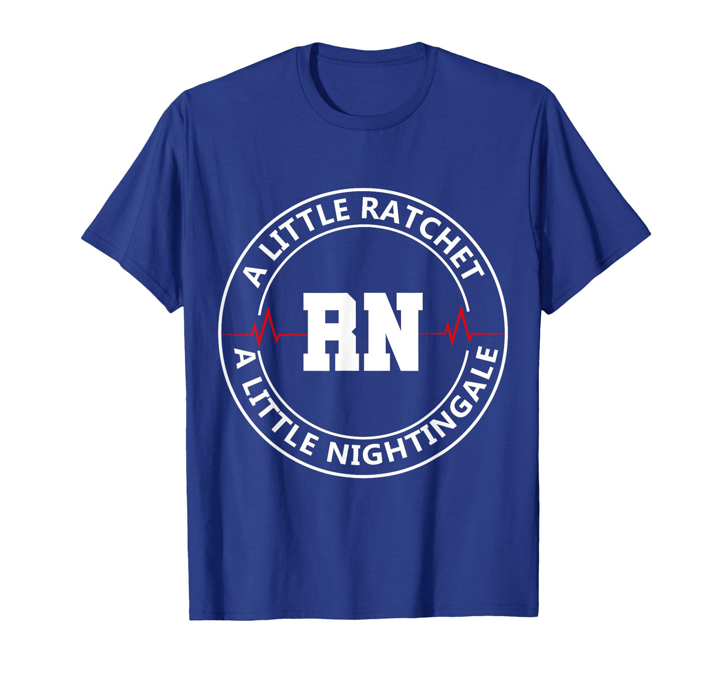 A Little Ratchet A Little Nightengale, Funny RN Nurse T-Shirt
