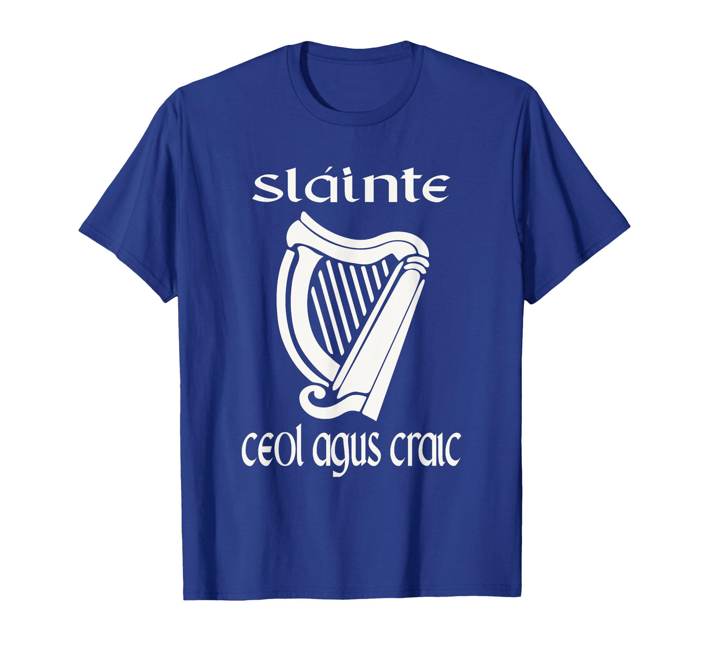Sláinte Ceol Agus Craic Gaelic Irish Funny St Patricks Day T-Shirt