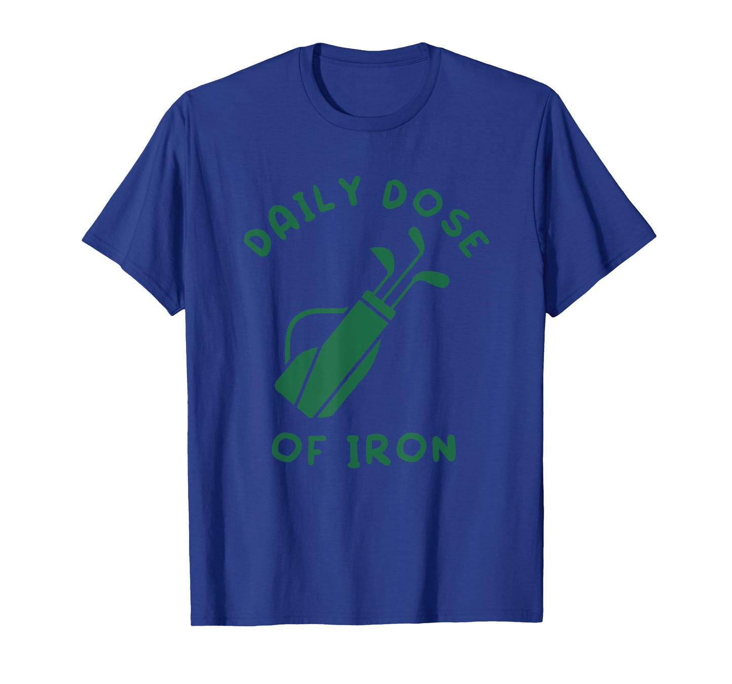 Daily Dose of Iron Funny Golf Player T-Shirt