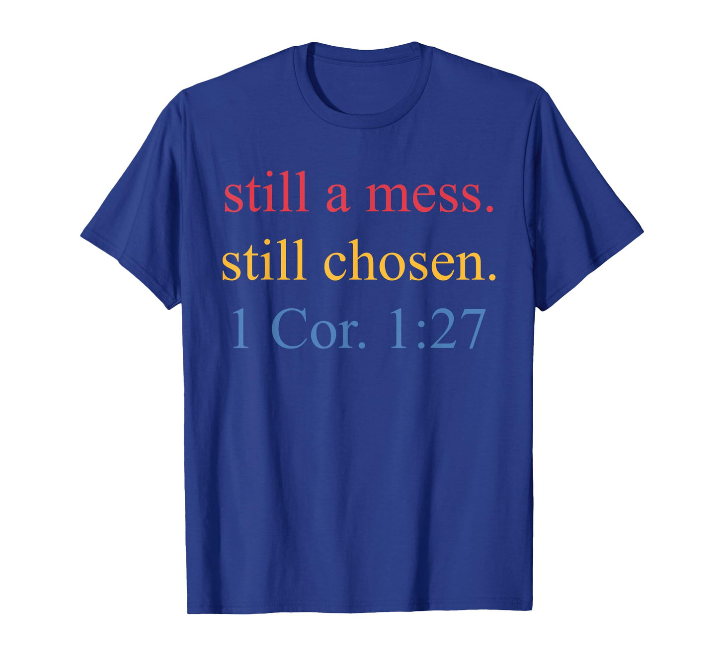 Still A Mess. Still Chosen Design T-Shirt