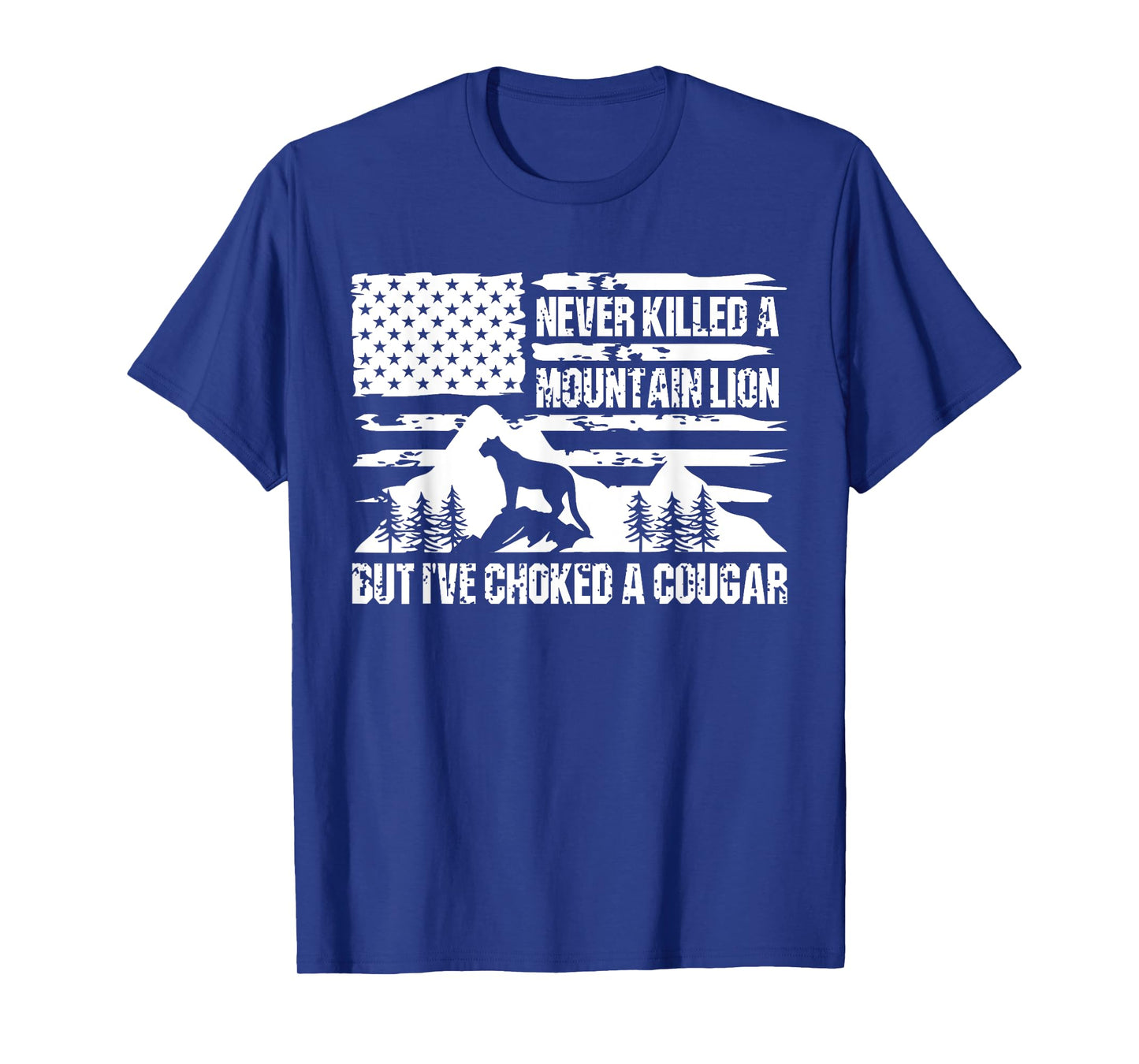Never Killed A Mountain Lion But I've Choked A Cougar Funny T-Shirt