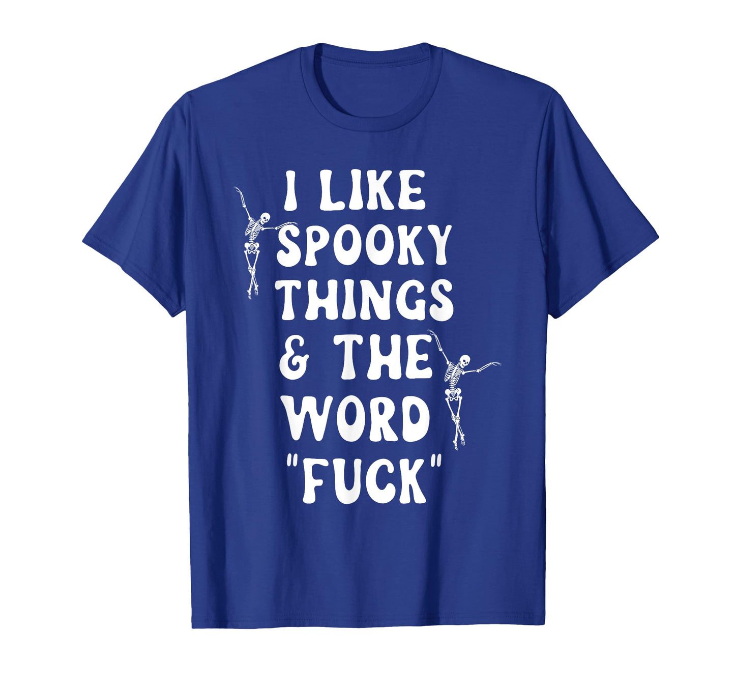 I Like Spooky Things And The Word Fck Skeleton Dancing T-Shirt