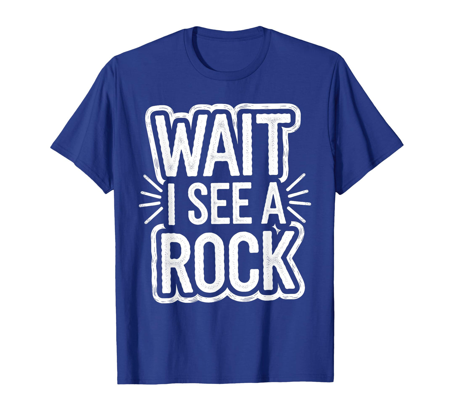 Stones Lovers Jokes Wait, I See A Rock Geologist Men Women T-Shirt