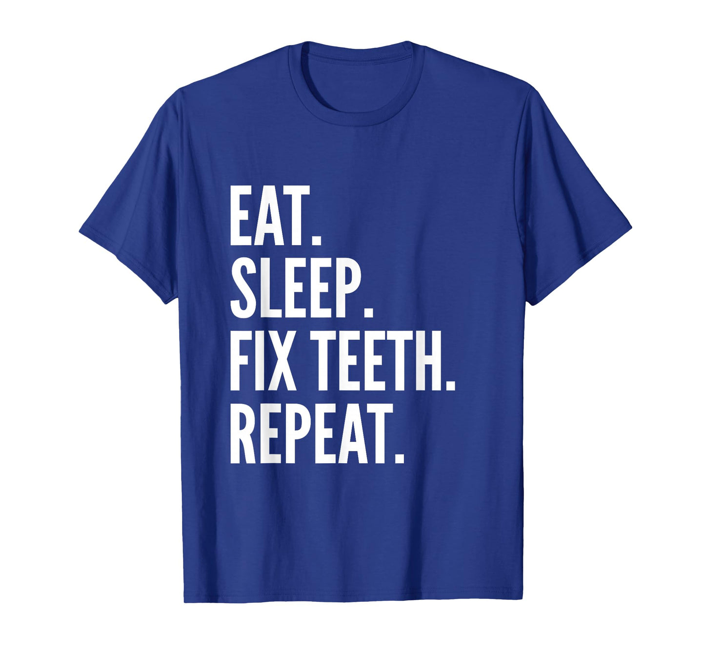 Eat Sleep Fix Teeth Repeat Orthodontic Dentist T-Shirt