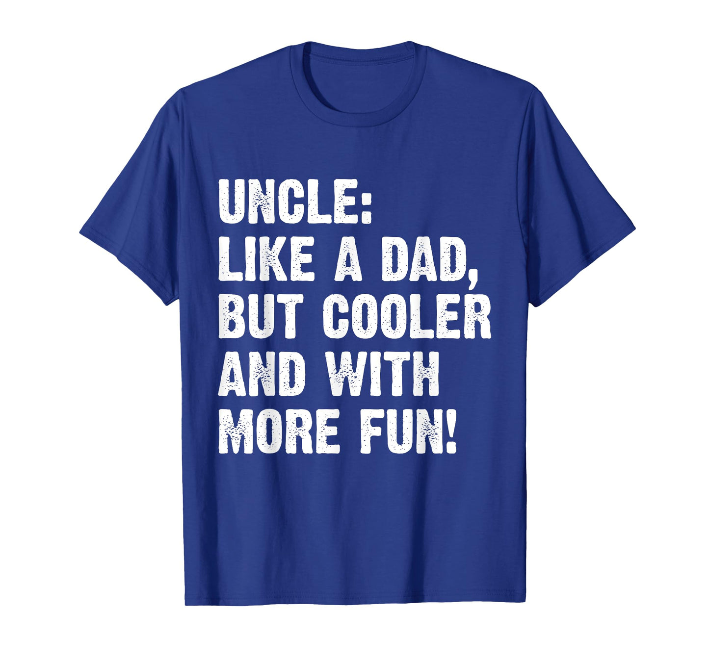 Uncle Like A Dad But Cooler And With More Fun T-Shirt
