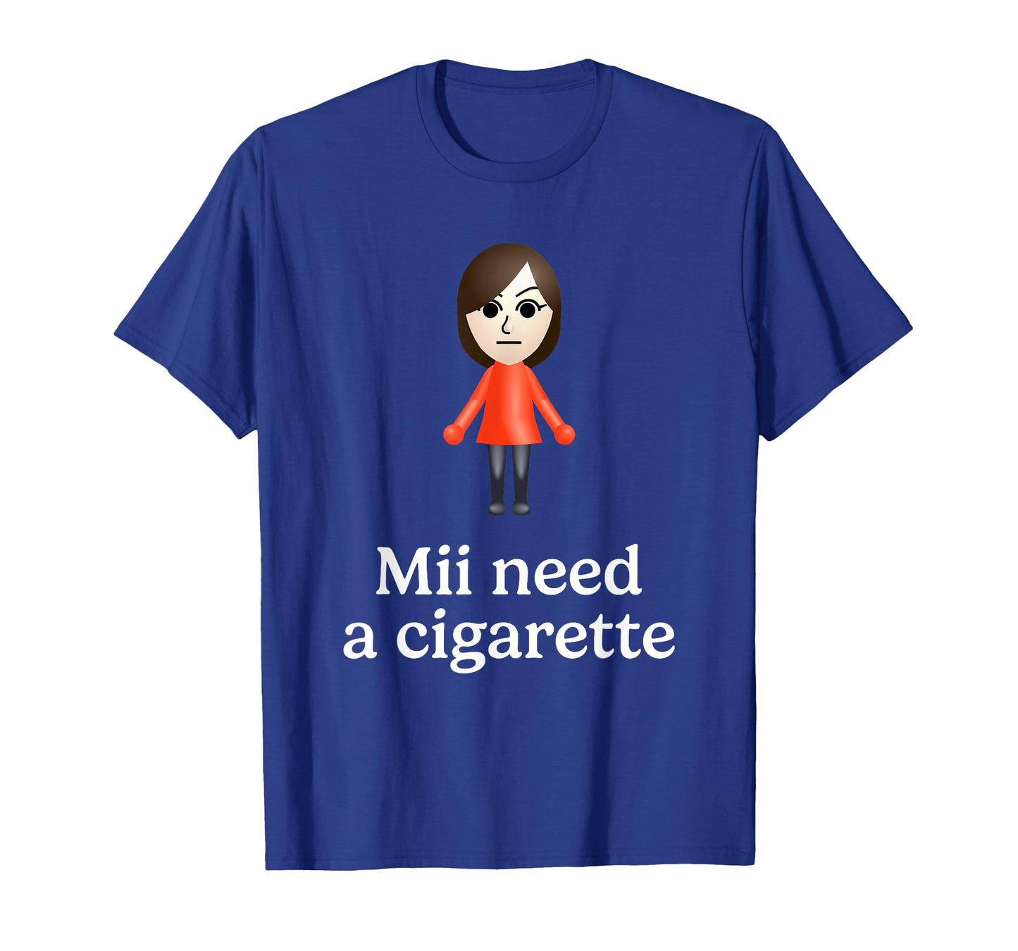 Mii Need A Cigarette Funny Humour Men Women T-Shirt