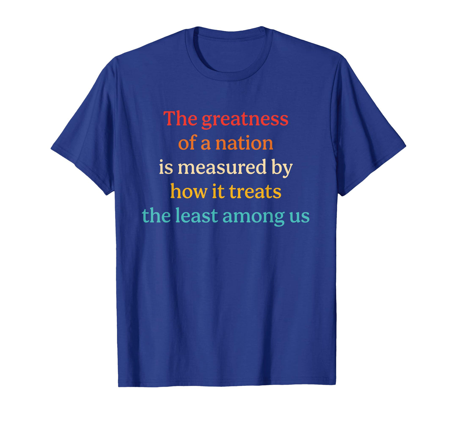 The Greatness Of A Nation Is Measured By How It Treats T-Shirt