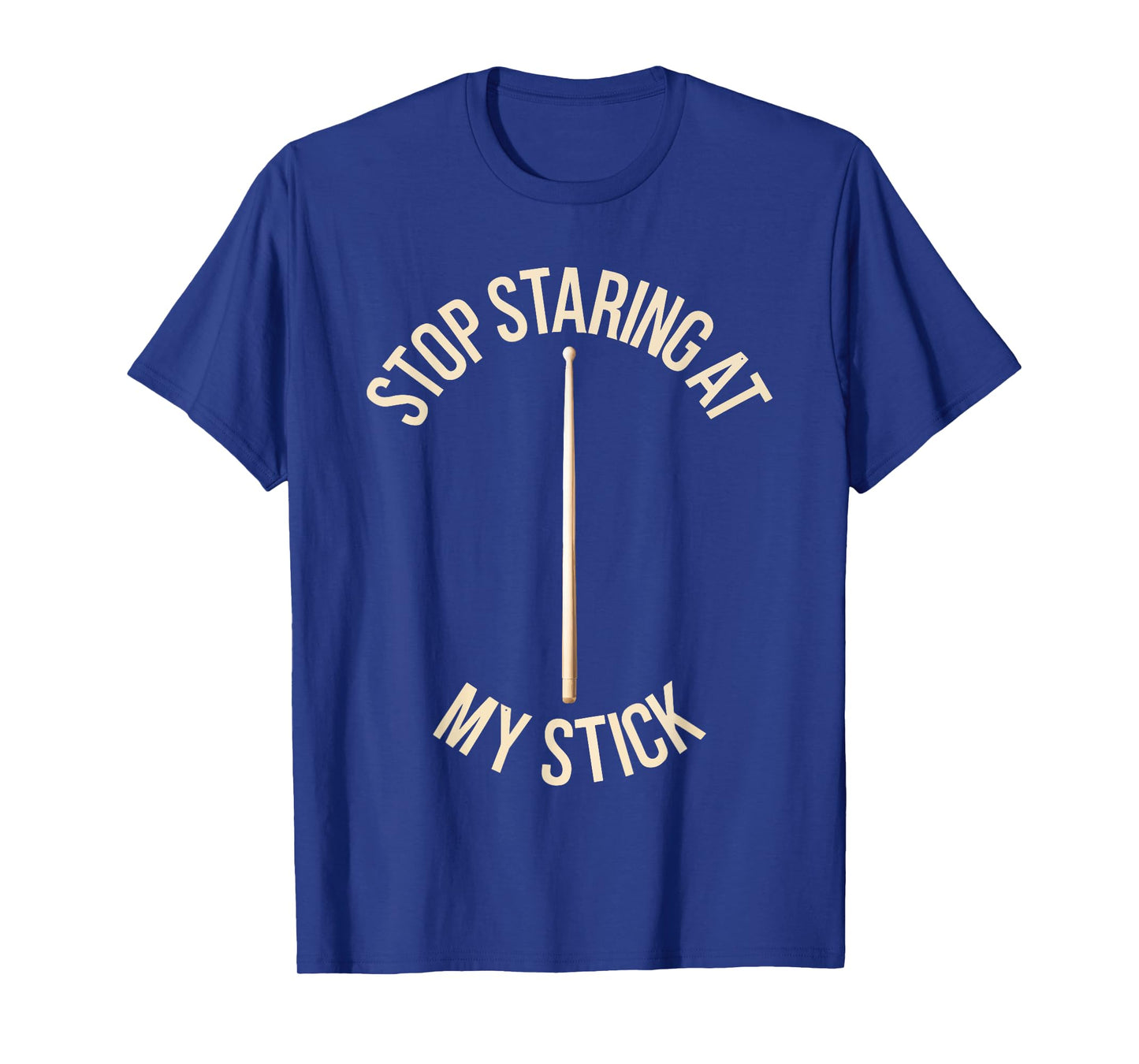 Stop Staring At My Stick Shirt Funny Men Women Drummer T-Shirt