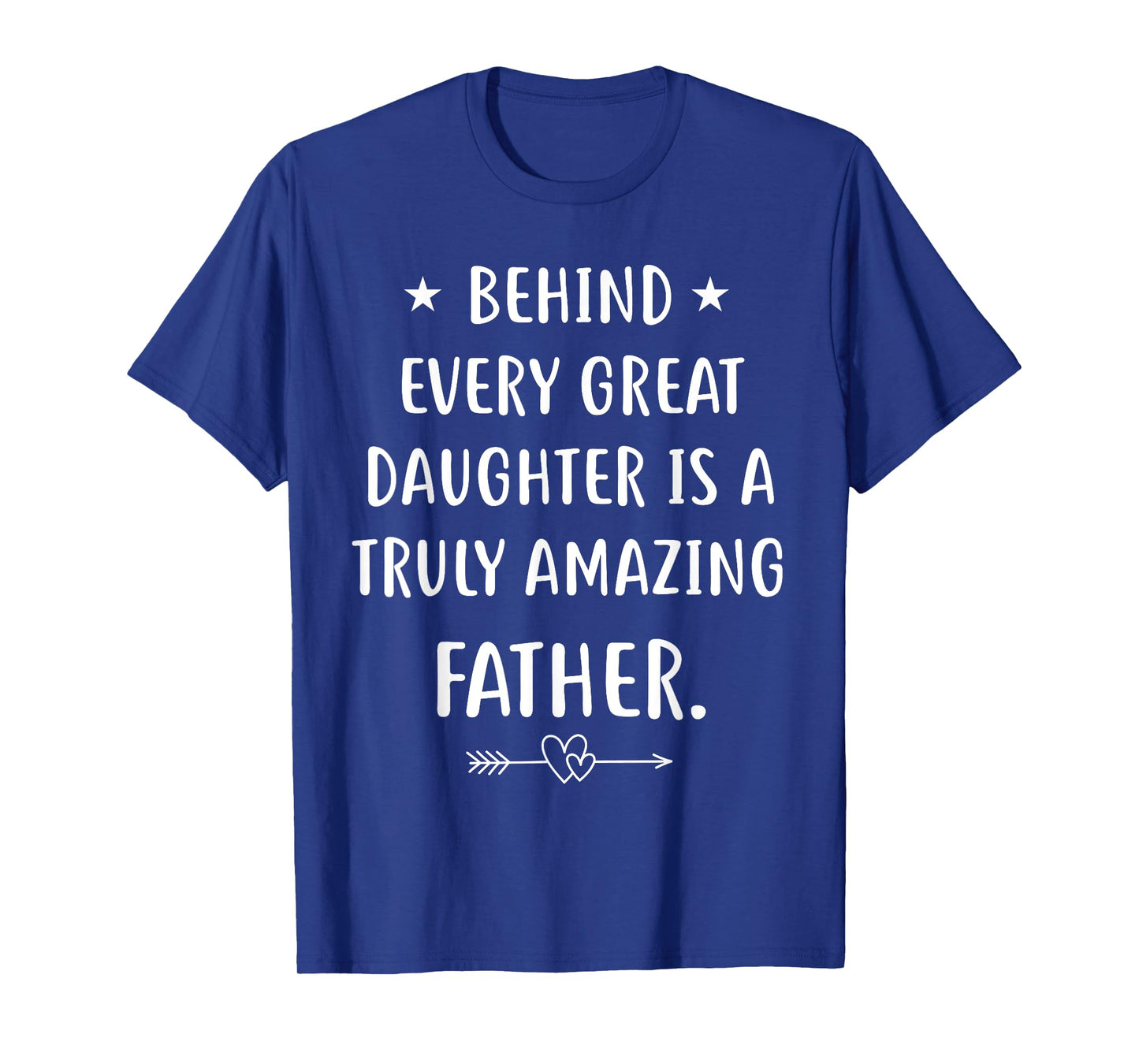 Behind every great daughter is a truly amazing father Day T-Shirt