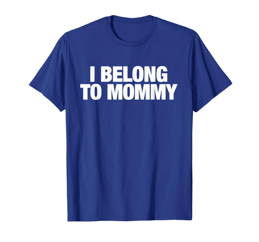 I Belong to Mommy Cute Mother's Day Mama mom Saying T-Shirt - T-Shirt | Royal