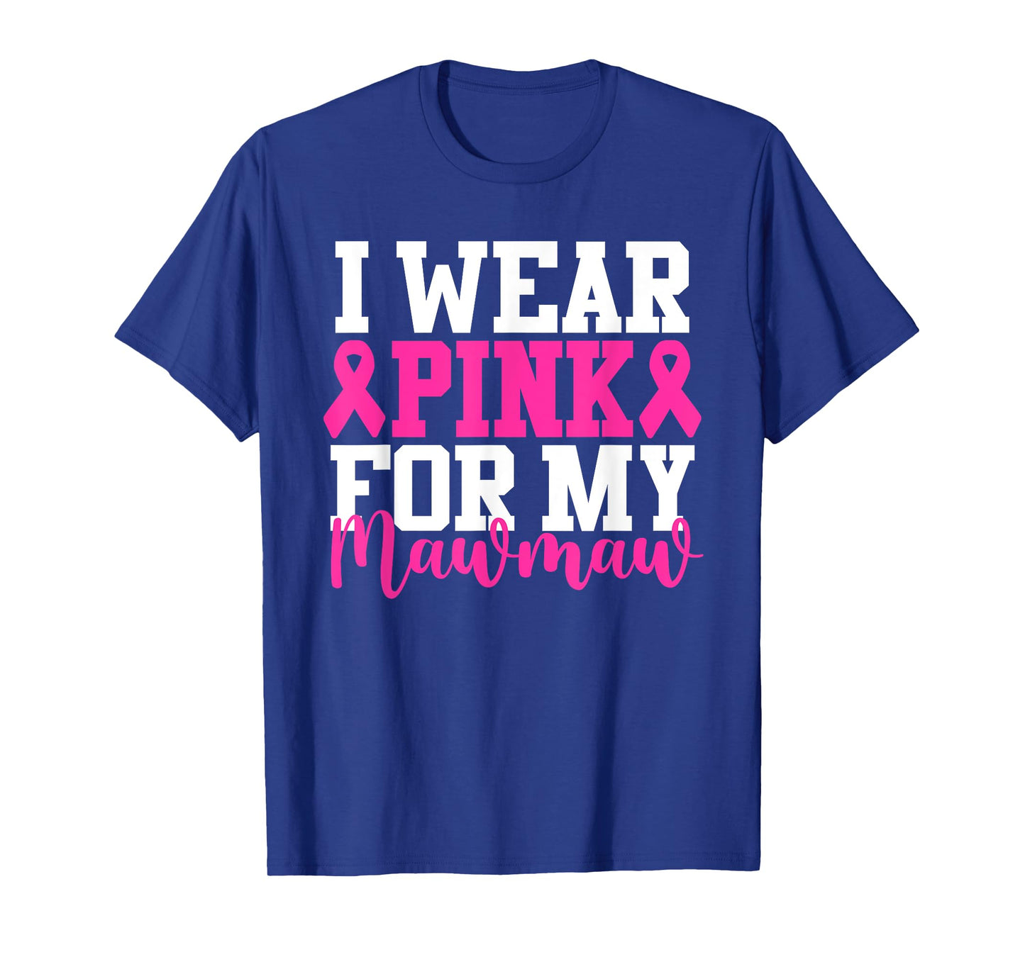 I Wear Pink For My Mawmaw Breast Cancer Awareness T-Shirt