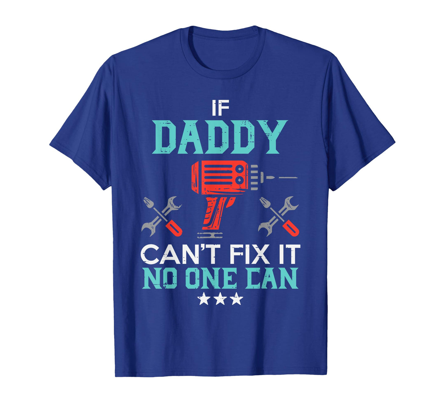 If Daddy Cant Fix No One Can Funny Fathers Day Dad Papa Men T-Shirt