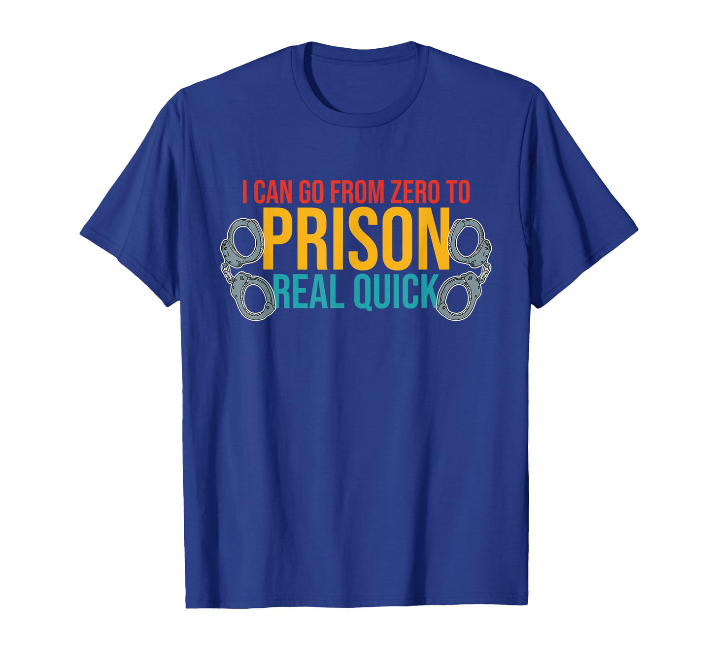 I Can Go From Zero To Prison Real Quick Vintage Design T-Shirt